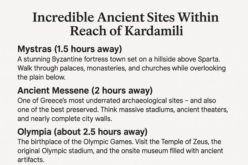 List of three ancient sites near Kardamili, Greece: Mystras, Ancient Messene, and Olympia, with descriptions and approximate travel times from the village.